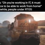 ... | Them: "Oh you're working in IT, it must
 be nice to be able to work from home!"
Meanwhile, people under RTO5: | image tagged in gifs,rto5,wfh | made w/ Imgflip video-to-gif maker