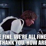 We're all fine here now. Thank you. How are you?