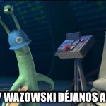 Hey wazowski dejanos algo