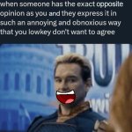 when someone has the exact opposite opinion as you (good) meme