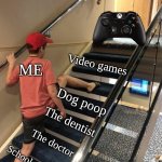 Skipping Stairs | ME; Video games; Dog poop; The dentist; The doctor; School work | image tagged in skipping stairs | made w/ Imgflip meme maker