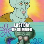 "Yay, school's out!" [2-3 months later] "Aw man, it's over already?" | LAST DAY OF SCHOOL; LAST DAY OF SUMMER | image tagged in memes,squidward,school,summer,relatable,funny | made w/ Imgflip meme maker
