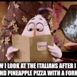 Mama Mia! | HOW I LOOK AT THE ITALIANS AFTER I EAT KETCHUP AND PINEAPPLE PIZZA WITH A FORK AND KNIFE | image tagged in gifs,funny,relatable,what are you doing in the description,europe,flick7 is funny | made w/ Imgflip video-to-gif maker