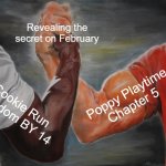 The Secret revealed in February | Revealing the secret on February; Poppy Playtime Chapter 5; Cookie Run Kingdom BY 14 | image tagged in memes,epic handshake | made w/ Imgflip meme maker