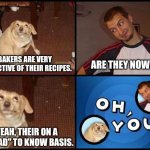 Do you "rise" to the correct clearance? | BAKERS ARE VERY PROTECTIVE OF THEIR RECIPES. ARE THEY NOW? YEAH, THEIR ON A "KNEAD" TO KNOW BASIS. | image tagged in oh you | made w/ Imgflip meme maker