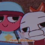 Yeah. Whatever. meme