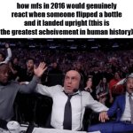 it was NOT even that cool | how mfs in 2016 would genuinely react when someone flipped a bottle and it landed upright (this is the greatest acheivement in human history) | image tagged in gifs,memes,funny,bottle flip | made w/ Imgflip video-to-gif maker