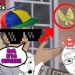 OwO, It's a Butterfly. | OwO, IT'S A BUTTERFLY. | image tagged in is this a pigeon cooler version,butterfly,owo | made w/ Imgflip meme maker