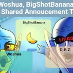 Woshua, BigShotBanana, DBZ Shared Announcement Template meme