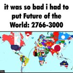 it was so bad i had to put Future of the World: 2766-3000