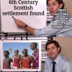 Its Social Justice day! Let's celebrate! | HAPPY SOCIAL JUSTICE DAY 2-20-26; 6th Century Scottish settlement found; "Next we'd like to show they looked like"; ALSO CALLED HISTORY REVISION DAY | image tagged in social justice,happy holidays,why can't you just be normal,stupid people be like,truth,history | made w/ Imgflip meme maker