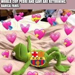 Barcelona might be Prime Barcelona again <3 | NEWS: JULIÁN IS COMING TO BARCA AFTER WORLD CUP. PEDRI AND GAVI ARE RETURNING.
BARCA FANS: | image tagged in kermit in love,barcelona,football,soccer,memes,sports | made w/ Imgflip meme maker