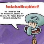 Never go to the stupid "italian_brainrot" stream. It's pathetic there. | The "Just4Fun" and the "Crossovers_stream" are Heaven. The "Italian_brainrot" stream is actually Hell. | image tagged in fun facts with squidward | made w/ Imgflip meme maker