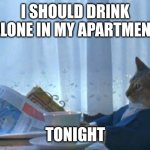 IShouldDrinkAloneInMyApartmentTonight