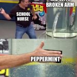 POV school nurse be like | KID WITH BROKEN ARM; SCHOOL NURSE; PEPPERMINT | image tagged in flex tape | made w/ Imgflip meme maker
