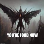 daemon | YOU'RE FOOD NOW | image tagged in deamon | made w/ Imgflip meme maker