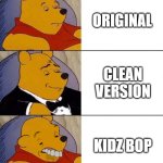 So corny ngl | ORIGINAL; CLEAN VERSION; KIDZ BOP | image tagged in best better blurst | made w/ Imgflip meme maker