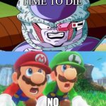 mario brothers vs frieza | TIME TO DIE | image tagged in mario brothers vs ash thanos,frieza,videogames,nintendo,super mario bros,dragon ball z | made w/ Imgflip meme maker