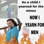 Now I yearn for men meme