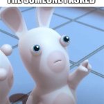 Rabbid looking at something cool/put something here | ME ASKS HOW SOMEONE HOW THEY HAVE DONE ALL THE GREAT STUFF THEY DID; THE SOMEONE I ASKED | image tagged in rabbid looking at something cool/put something here | made w/ Imgflip meme maker