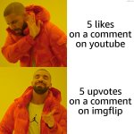 size difference is real | 5 likes on a comment on youtube; 5 upvotes on a comment on imgflip | image tagged in memes,drake hotline bling,youtube,imgflip,upvotes,comments | made w/ Imgflip meme maker