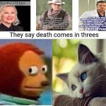 Sad Old Wives' Tale | They say death comes in threes | image tagged in memes,monkey puppet,superstition,sad but true,rest in peace,old wives tale | made w/ Imgflip meme maker