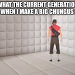 :( | WHAT THE CURRENT GENERATION SEES WHEN I MAKE A BIG CHUNGUS JOKE. | image tagged in scout laughing in the corner | made w/ Imgflip meme maker