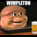 I had a dream where I was talking to a group of fish while drinking some sort of beer then this thing emerged and said: | WIMPLETON | image tagged in fearmongerer | made w/ Imgflip meme maker