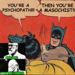 Freudian Slap | THEN YOU'RE A MASOCHIST!!! YOU'RE A PSYCHOPATH!!! BOYS, BOYS; LOOK WHAT I STARTED | image tagged in memes,batman slapping robin,sigmund freud,psychopath,masochist | made w/ Imgflip meme maker