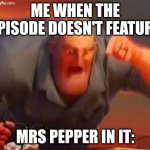 WHERE TF IS MRS PEPPER | ME WHEN THE EPISODE DOESN'T FEATURE; MRS PEPPER IN IT: | image tagged in mr incredible mad,blues clues,nickelodeon,this is not okie dokie,where | made w/ Imgflip meme maker