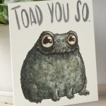 Toad you so
