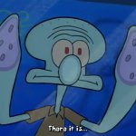 SpongeBob SquarePants Squidward There it is