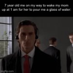 Omy | 7 year old me on my way to wake my mom up at 1 am for her to pour me a glass of water: | image tagged in gifs,funny,memes,relatable,funny memes | made w/ Imgflip video-to-gif maker
