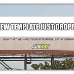 Template title is “subway billboard” | NEW TEMPLATE JUST DROPPED | image tagged in subway billboard,new template,template | made w/ Imgflip meme maker