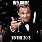 Iykyk | WELCOME; TO THE 20'S | image tagged in leonardo dicaprio raise glass | made w/ Imgflip meme maker