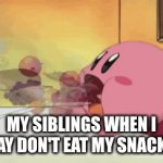 relatable? | MY SIBLINGS WHEN I SAY DON'T EAT MY SNACKS | image tagged in gifs,siblings | made w/ Imgflip video-to-gif maker