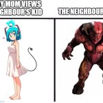 Who Would Win Blank | HOW MY MOM VIEWS THE NEIGHBOUR'S KID; THE NEIGHBOUR'S KID IRL | image tagged in who would win blank,doom,anime,relatable | made w/ Imgflip meme maker