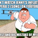 CHILDHOOD DESTROYED | DON’T WATCH JENNY'S INFLATION OPERA 2 (SONG) ON YOUTUBE! WORST AND BIG MISTAKE OF MY LIFE! | image tagged in peter griffin running away | made w/ Imgflip meme maker