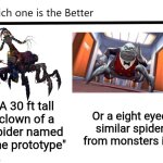 Which one is the Better X? | A 30 ft tall clown of a spider named "the prototype"; Or a eight eyed similar spider from monsters inc | image tagged in which one is the better x | made w/ Imgflip meme maker