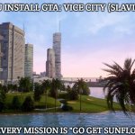 Slavic Vice City | WHEN YOU INSTALL GTA: VICE CITY (SLAVIC EDITION); SUDDENLY EVERY MISSION IS "GO GET SUNFLOWER SEEDS" | image tagged in slavic vice city,slavic gta | made w/ Imgflip meme maker