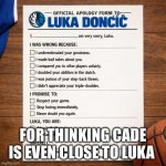 Luka Apology | FOR THINKING CADE IS EVEN CLOSE TO LUKA | image tagged in apology form to luka doncic | made w/ Imgflip meme maker