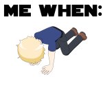 FloppyFish On Knees - "Me When:"