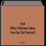 And other hilarious jokes you can tell yourself