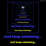 Dory⁸ (Dory's Comeback) | Just keep swimming... | Just keep swimming... | image tagged in funny,demotivationals | made w/ Imgflip demotivational maker