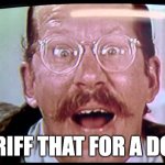 I'd buy THAT for a dollar! | I'D TARIFF THAT FOR A DOLLAR! | image tagged in i'd buy that for a dollar | made w/ Imgflip meme maker