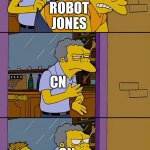 He always comes back | CN; ROBOT JONES; CN; CN; ROBOT JONES | image tagged in moe throws barney,robot jones,cartoon network,tv,tv show,tv shows | made w/ Imgflip meme maker