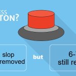 Would You | 6-7 is still relevant; All A.I. slop is forever removed | image tagged in would you press the button | made w/ Imgflip meme maker