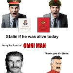Taking a short break from anti communism, but this meme steal doesn’t mean I endorse communism | OMNI MAN | image tagged in if stalin was alive today,communism,invincible,joseph stalin,ussr,omni man | made w/ Imgflip meme maker