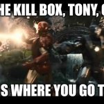 Kill Box -this is where you go to die | IT'S THE KILL BOX, TONY, OKAY? THIS IS WHERE YOU GO TO DIE! | image tagged in iron man and war machine,kill box,where you go to die,last stand,hammer drones | made w/ Imgflip meme maker