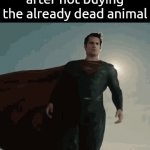 . | how vegans feel after not buying the already dead animal | image tagged in gifs,memes | made w/ Imgflip video-to-gif maker